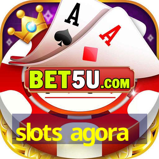 slots agora