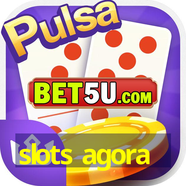 slots agora