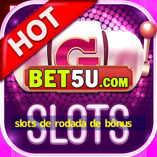 slots de rodada de bônus