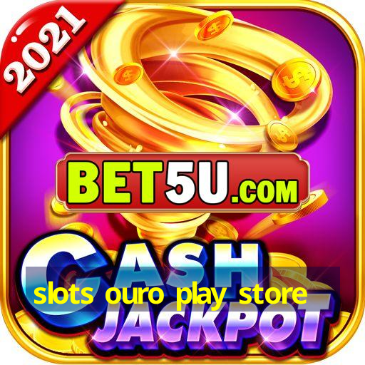 slots ouro play store