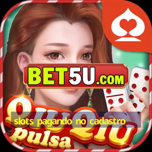 slots pagando no cadastro