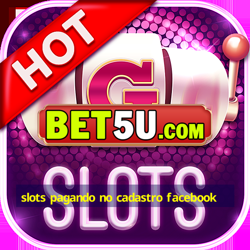 slots pagando no cadastro facebook