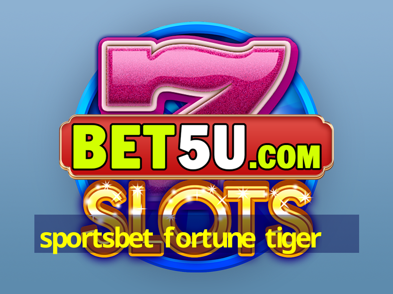 sportsbet fortune tiger