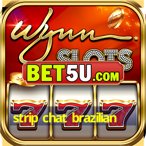 strip chat brazilian