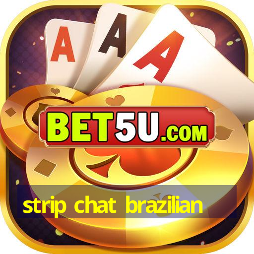 strip chat brazilian