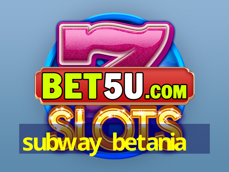 subway betania