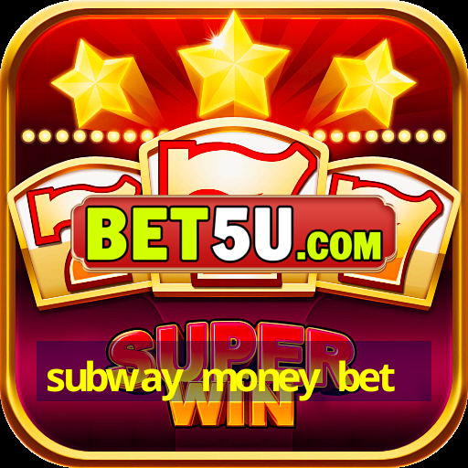 subway money bet