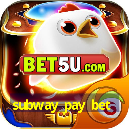 subway pay bet