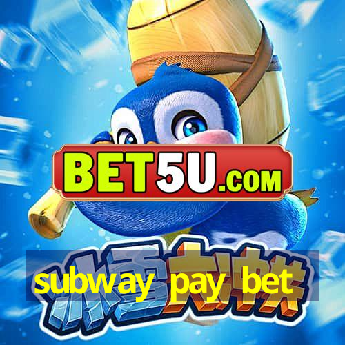 subway pay bet