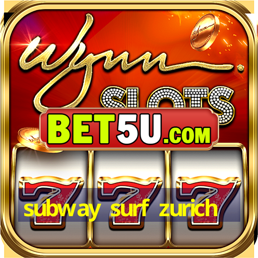 subway surf zurich