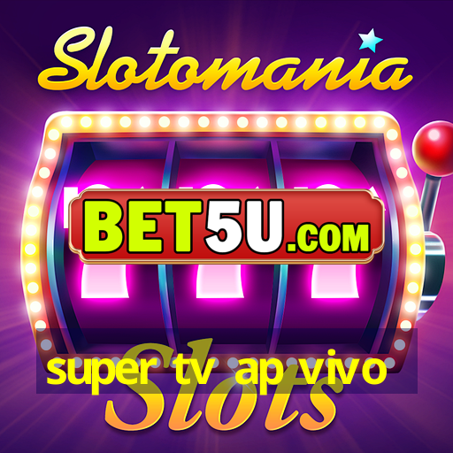 super tv ap vivo