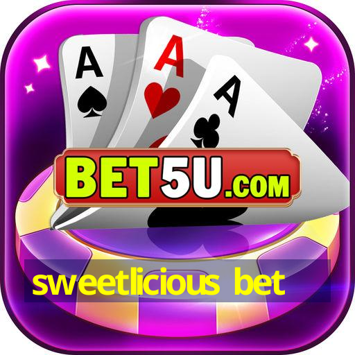 sweetlicious bet