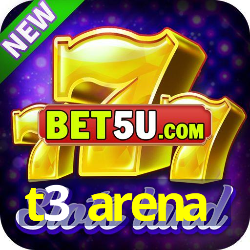 t3 arena