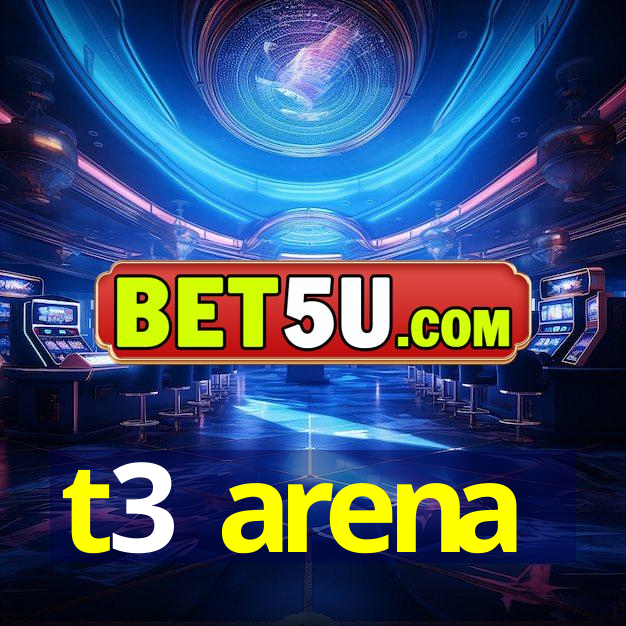 t3 arena