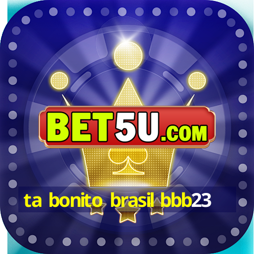 ta bonito brasil bbb23