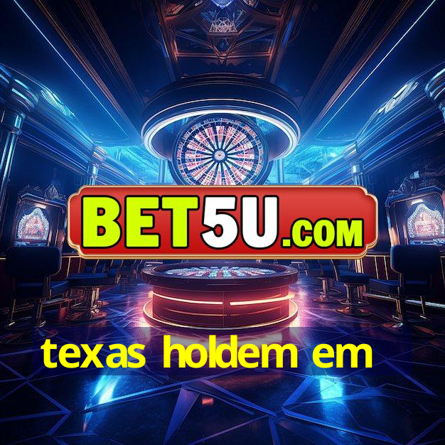 texas holdem em