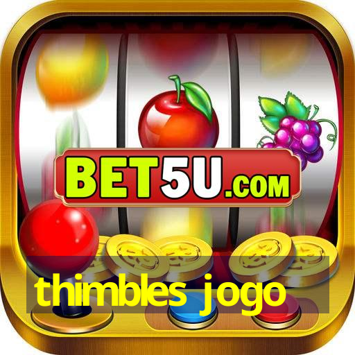 thimbles jogo