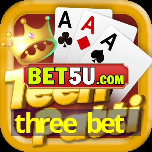 three bet