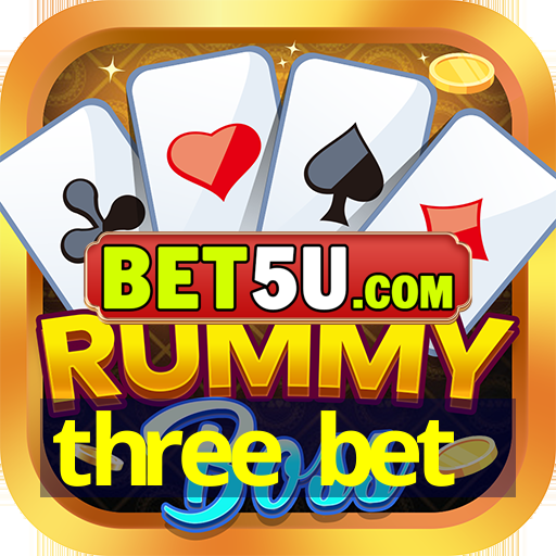 three bet