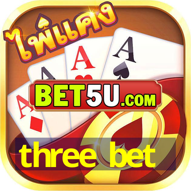 three bet