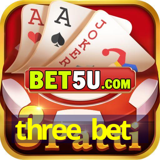 three bet