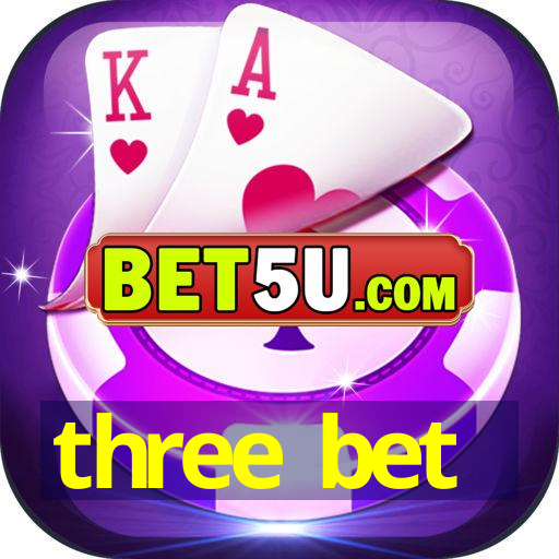 three bet