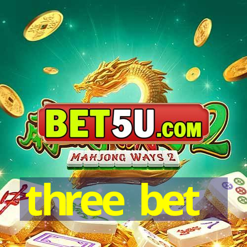 three bet