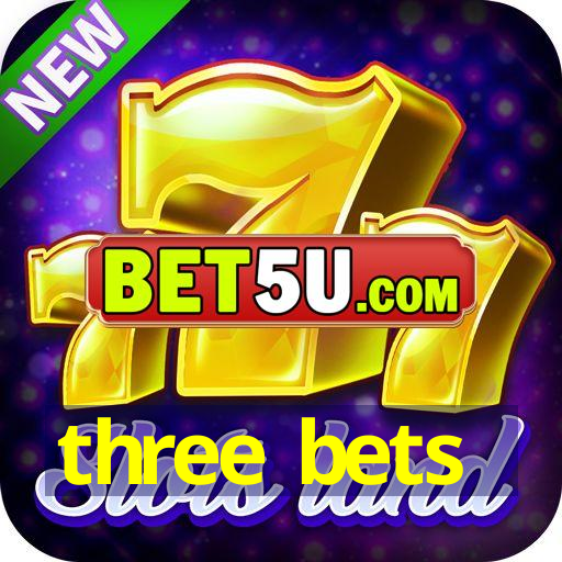 three bets