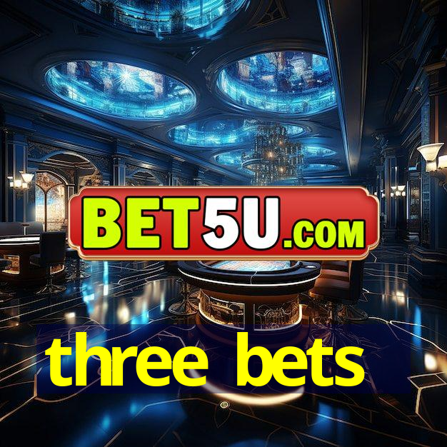 three bets