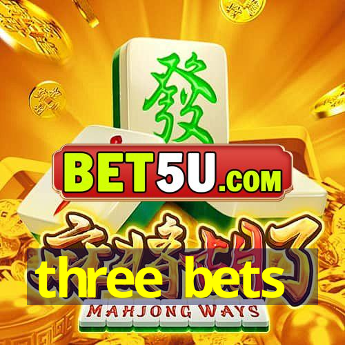 three bets