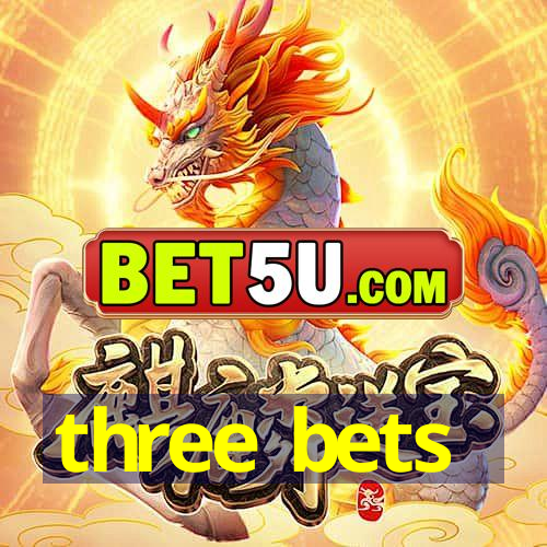 three bets