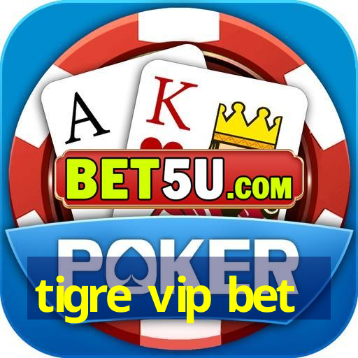 tigre vip bet