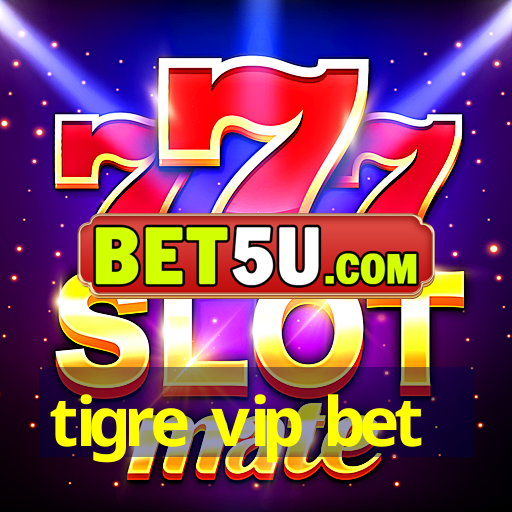 tigre vip bet