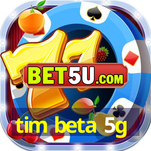 tim beta 5g