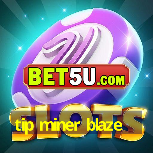 tip miner blaze