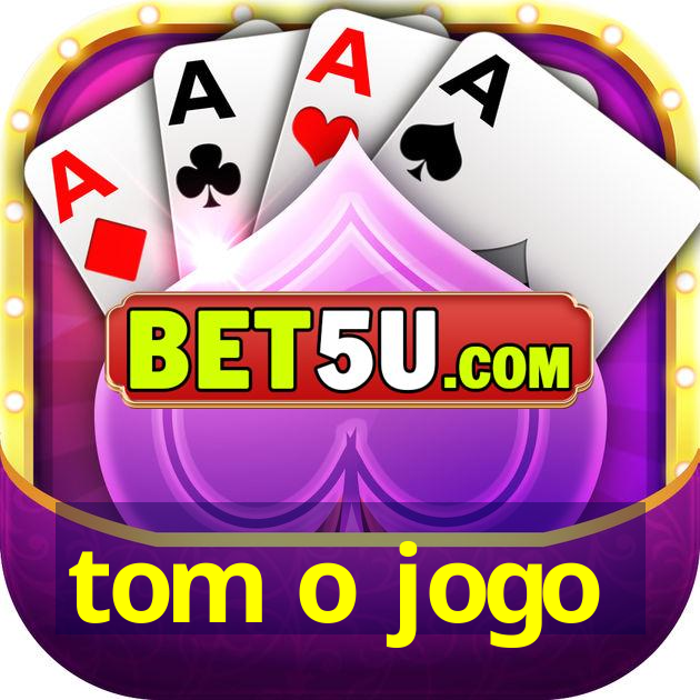 tom o jogo