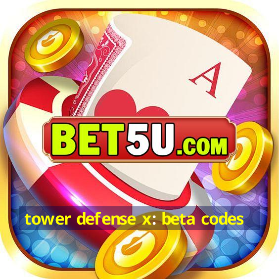 tower defense x: beta codes