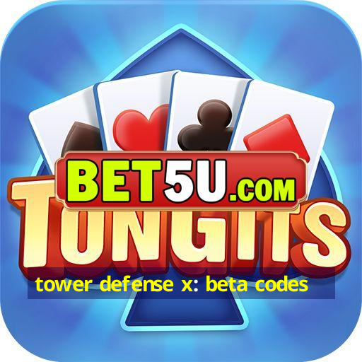 tower defense x: beta codes