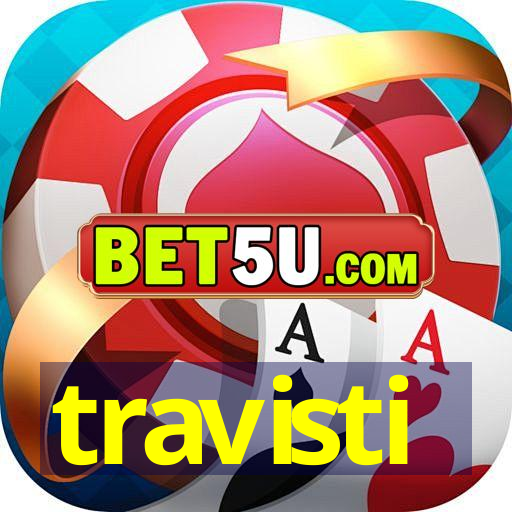 travisti