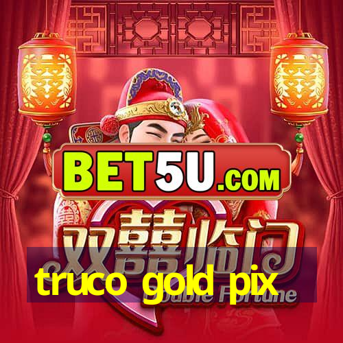 truco gold pix