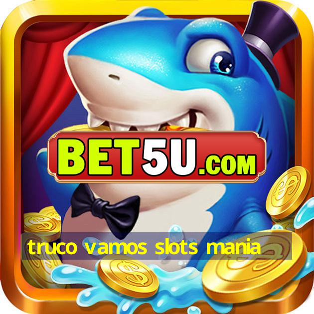 truco vamos slots mania