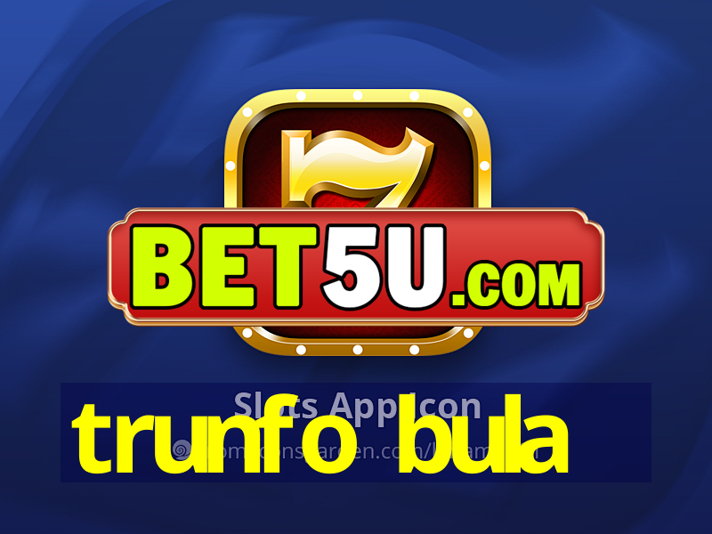 trunfo bula