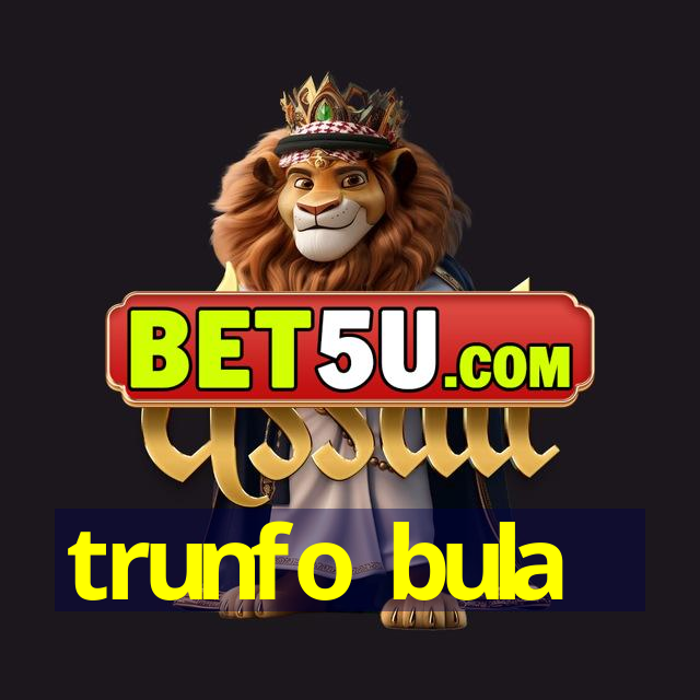 trunfo bula