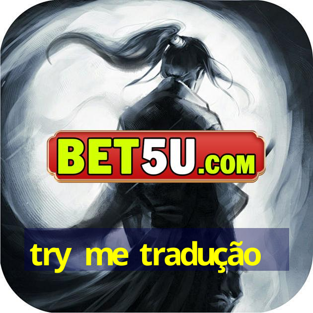 try me tradução