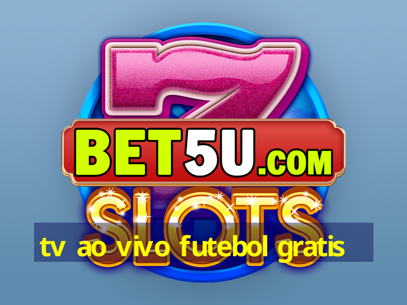 tv ao vivo futebol gratis