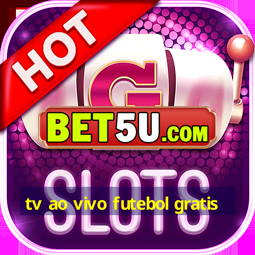 tv ao vivo futebol gratis