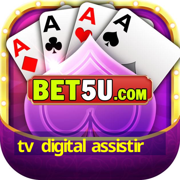 tv digital assistir