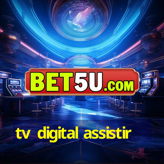 tv digital assistir