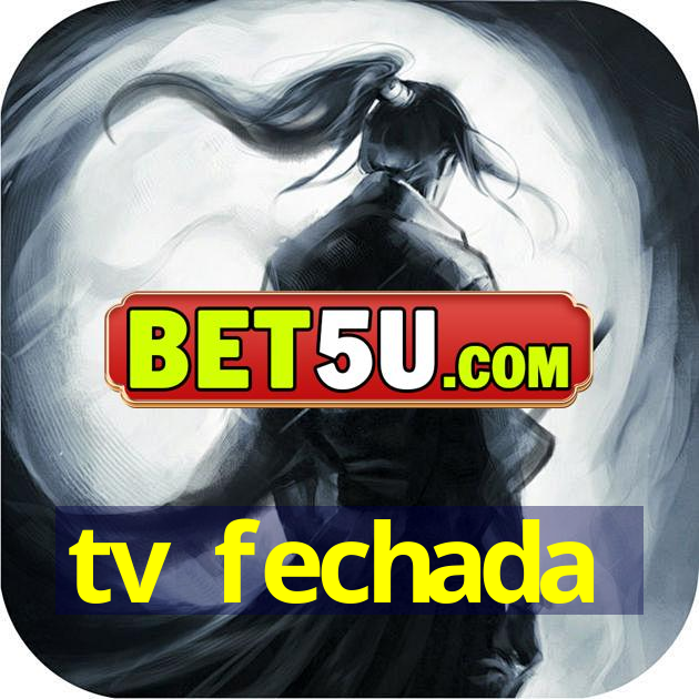 tv fechada