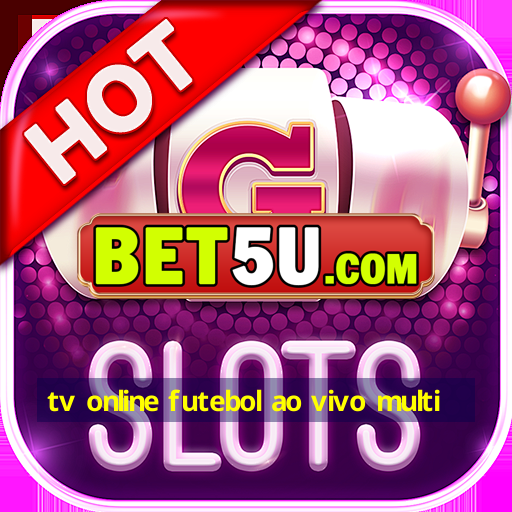 tv online futebol ao vivo multi